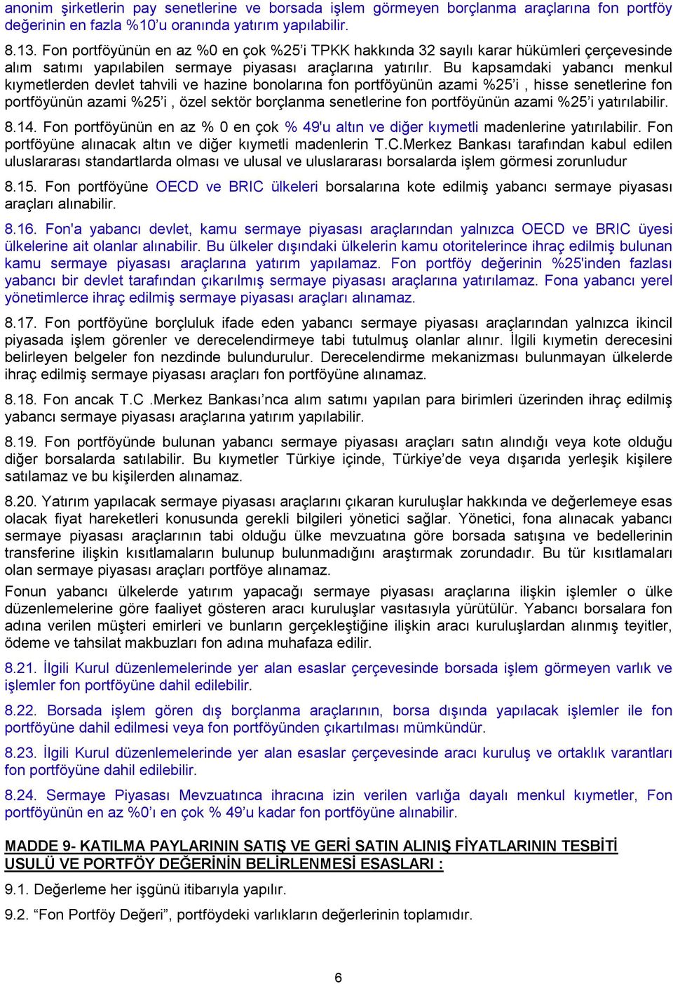 Bu kapsamdaki yabancı menkul kıymetlerden devlet tahvili ve hazine bonolarına fon portföyünün azami %25 i, hisse senetlerine fon portföyünün azami %25 i, özel sektör borçlanma senetlerine fon