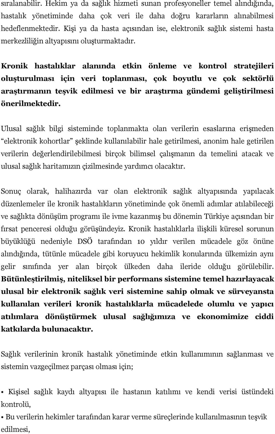 Kronik hastalıklar alanında etkin önleme ve kontrol stratejileri oluşturulması için veri toplanması, çok boyutlu ve çok sektörlü araştırmanın teşvik edilmesi ve bir araştırma gündemi geliştirilmesi