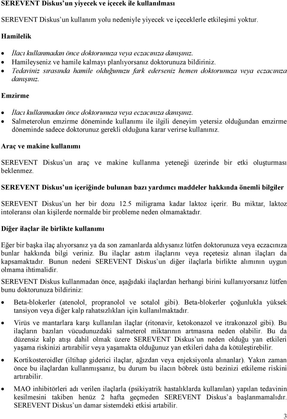 Tedaviniz sırasında hamile olduğunuzu fark ederseniz hemen doktorunuza veya eczacınıza danışınız. Emzirme İlacı kullanmadan önce doktorunuza veya eczacınıza danışınız.