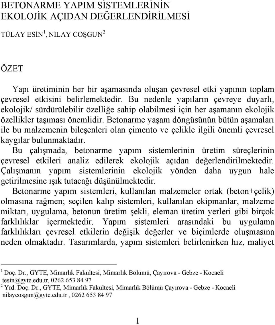 Betonarme yaşam döngüsünün bütün aşamaları ile bu malzemenin bileşenleri olan çimento ve çelikle ilgili önemli çevresel kaygılar bulunmaktadır.