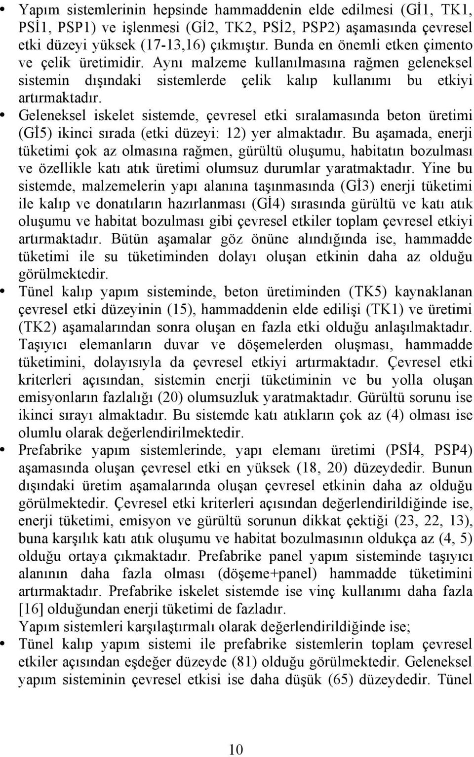 Geleneksel iskelet sistemde, çevresel etki sıralamasında beton üretimi (Gİ5) ikinci sırada (etki düzeyi: 12) yer almaktadır.