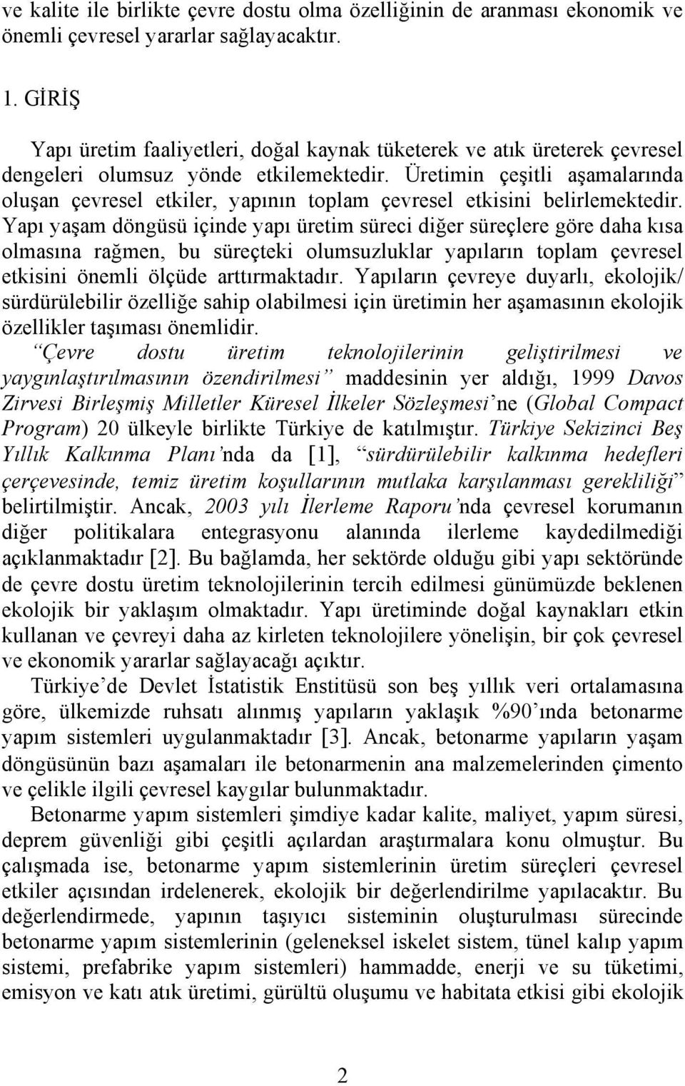 Üretimin çeşitli aşamalarında oluşan çevresel etkiler, yapının toplam çevresel etkisini belirlemektedir.