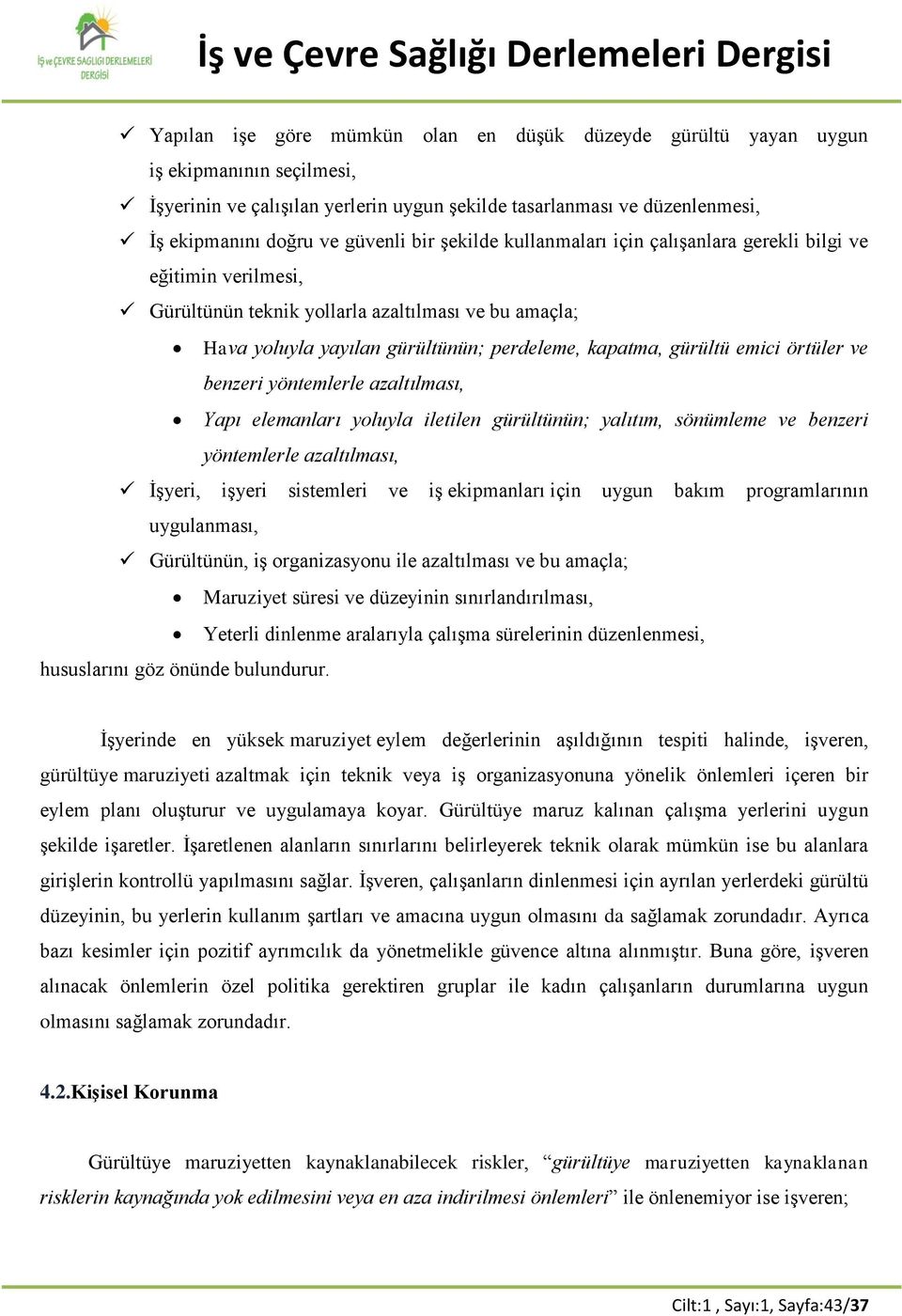 örtüler ve benzeri yöntemlerle azaltılması, Yapı elemanları yoluyla iletilen gürültünün; yalıtım, sönümleme ve benzeri yöntemlerle azaltılması, İşyeri, işyeri sistemleri ve iş ekipmanları için uygun