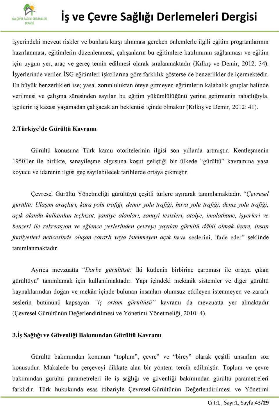 İşyerlerinde verilen İSG eğitimleri işkollarına göre farklılık gösterse de benzerlikler de içermektedir.