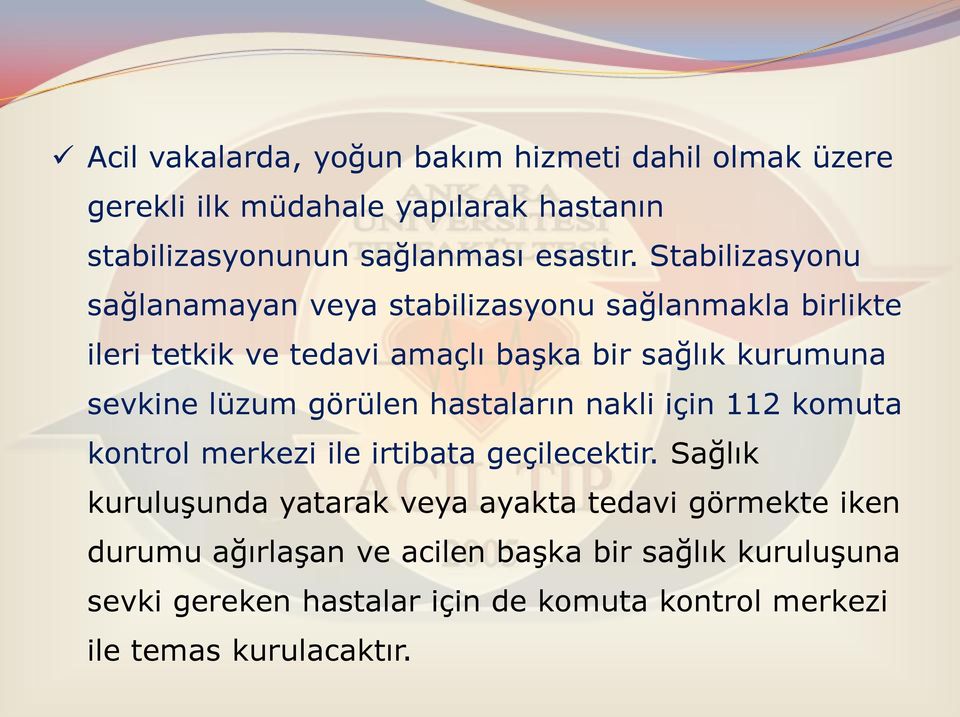 lüzum görülen hastaların nakli için 112 komuta kontrol merkezi ile irtibata geçilecektir.