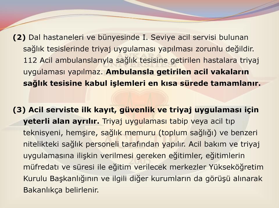 (3) Acil serviste ilk kayıt, güvenlik ve triyaj uygulaması için yeterli alan ayrılır.