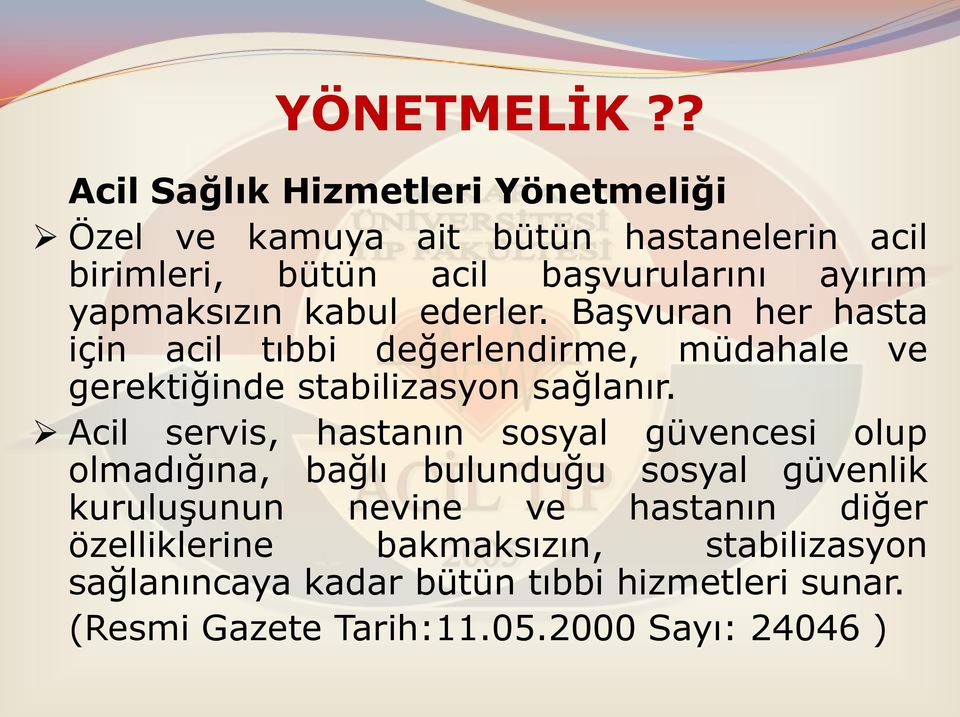 yapmaksızın kabul ederler. Başvuran her hasta için acil tıbbi değerlendirme, müdahale ve gerektiğinde stabilizasyon sağlanır.