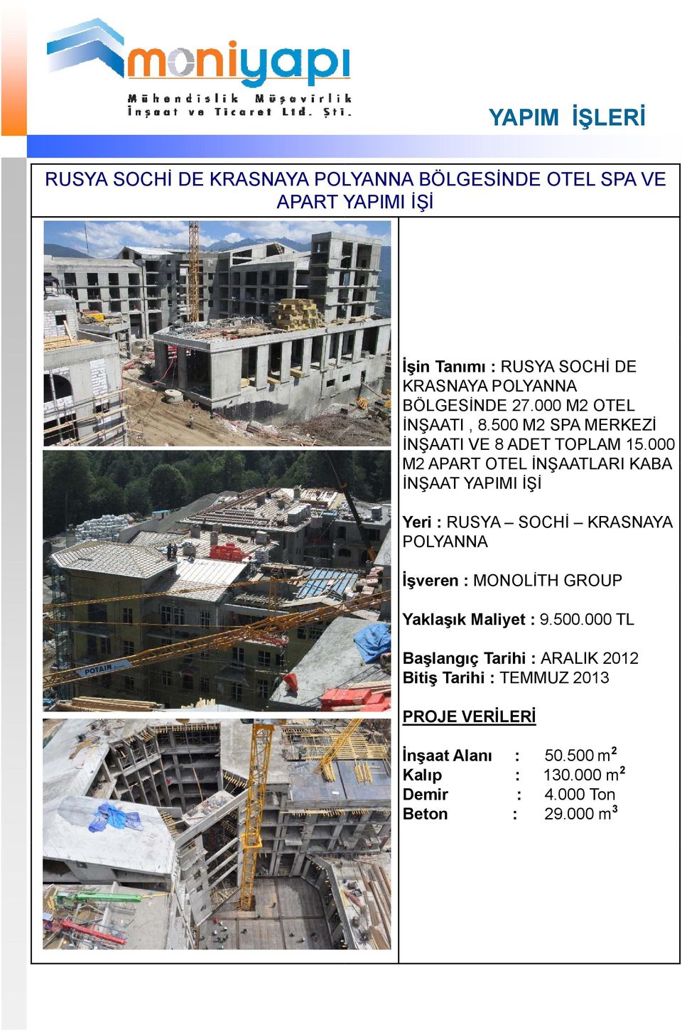 000 M2 APART OTEL İNŞAATLARI KABA İNŞAAT YAPIMI İŞİ Yeri : RUSYA SOCHİ KRASNAYA POLYANNA İşveren : MONOLİTH GROUP Yaklaşık