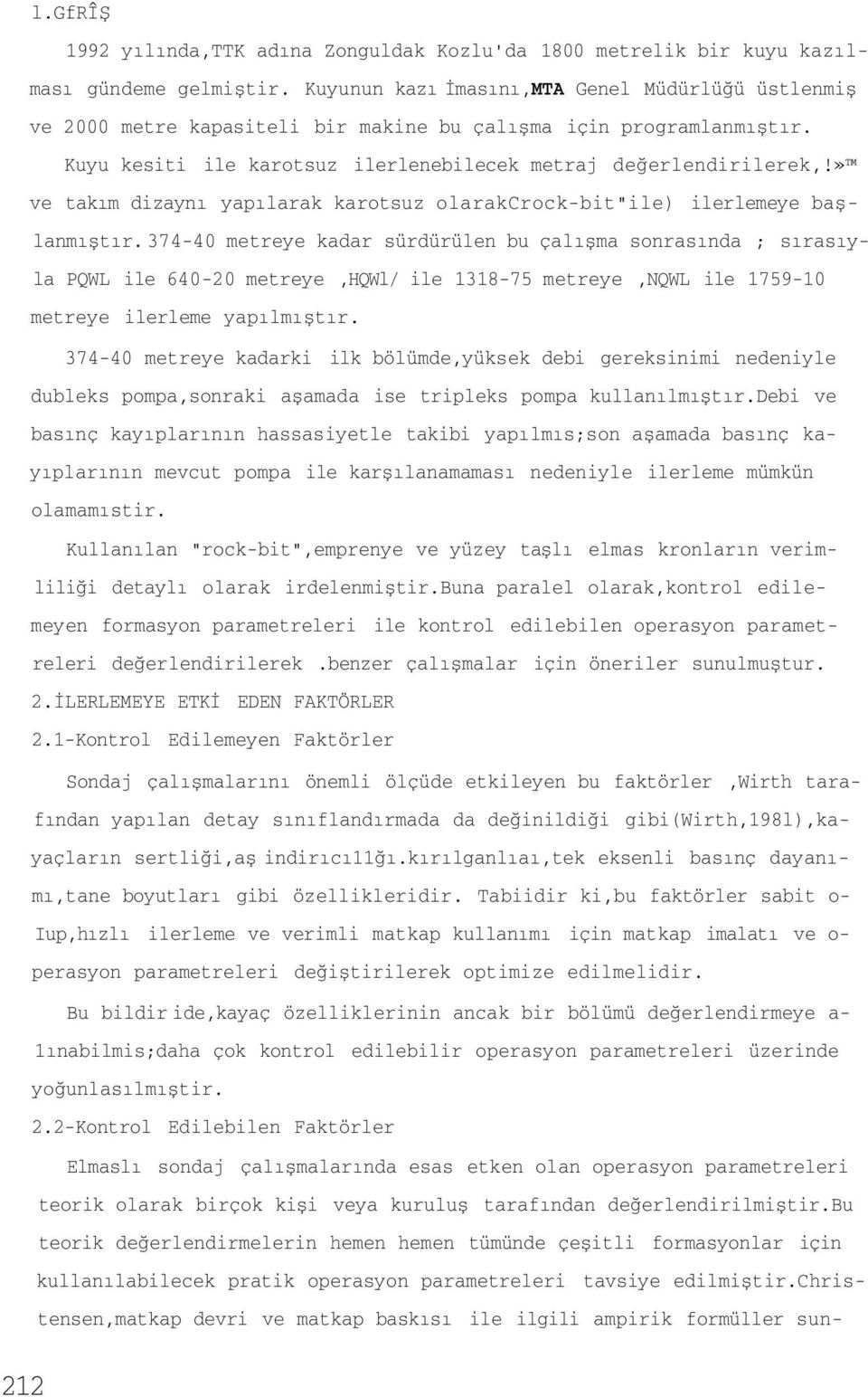 » ve takım dizayı yapılarak karotsuz olarakcrock-bit"ile) ilerlemeye başlamıştır.