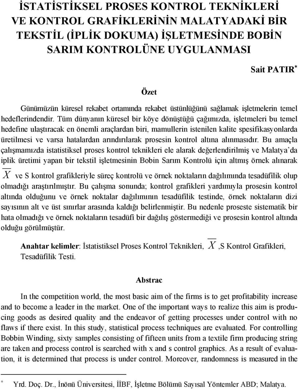 Tüm dünyanın küresel bir köye dönüştüğü çağımızda, işletmeleri bu temel hedefine ulaştıracak en önemli araçlardan biri, mamullerin istenilen kalite spesifikasyonlarda üretilmesi ve varsa hatalardan