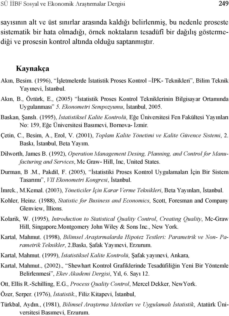 , (2005) İstatistik Proses Kontrol Tekniklerinin Bilgisayar Ortamında Uygulanması 5. Ekonometri Sempozyumu, İstanbul, 2005. Baskan, Şanslı.