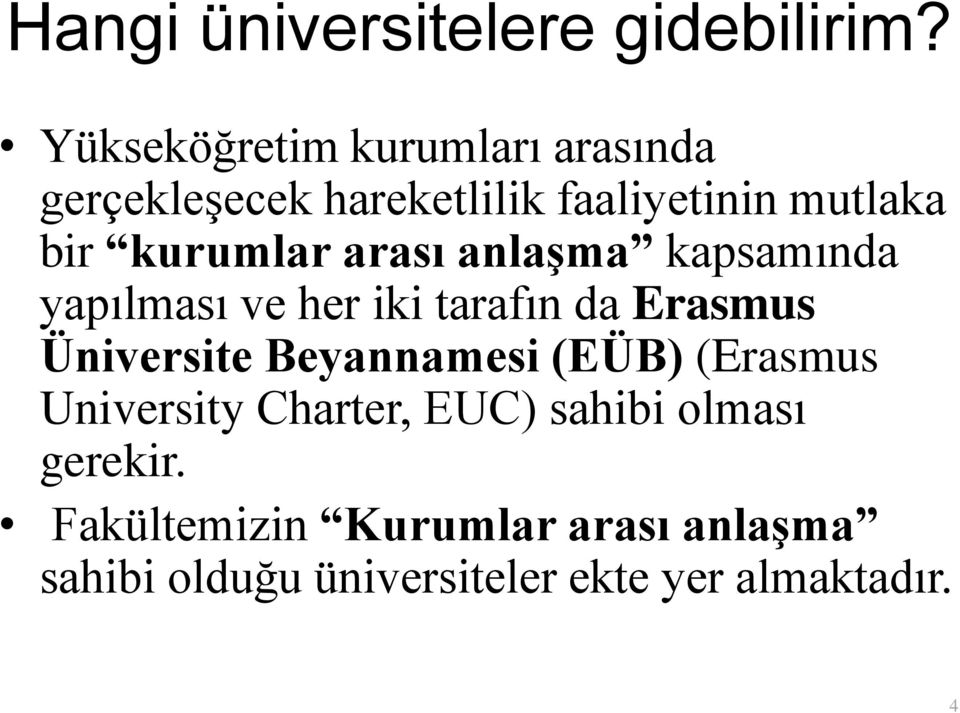 kurumlar arası anlaşma kapsamında yapılması ve her iki tarafın da Erasmus Üniversite