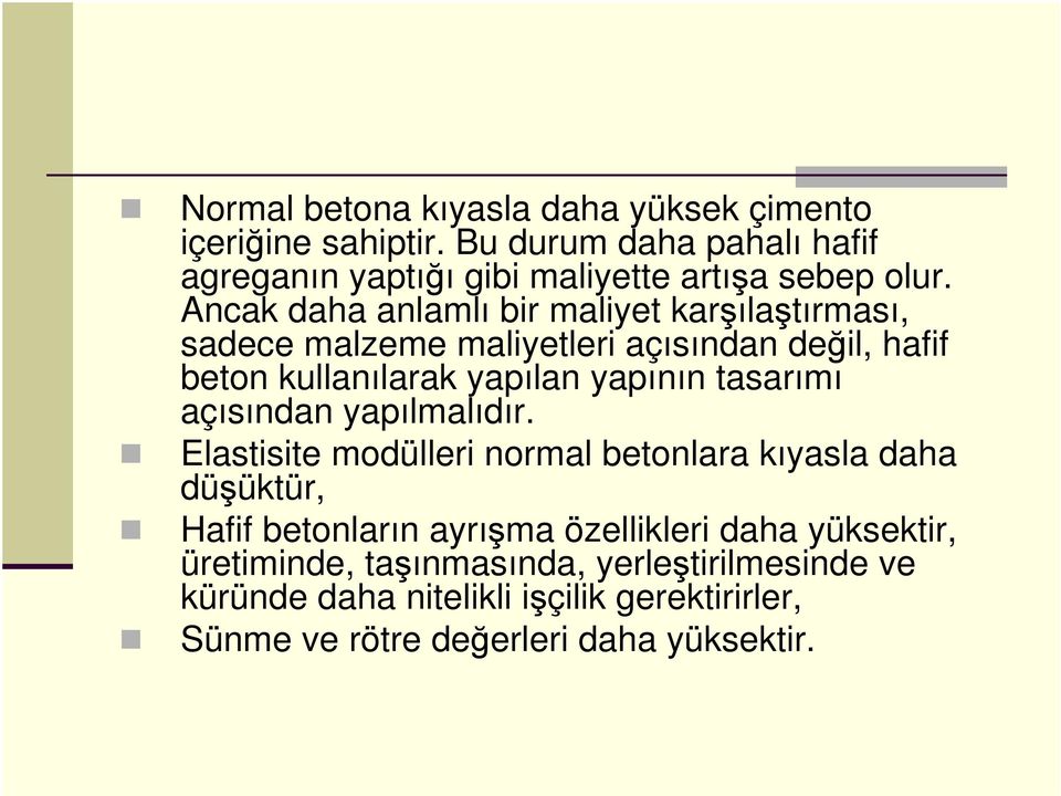 Ancak daha anlamlı bir maliyet karşılaştırması, sadece malzeme maliyetleri açısından değil, hafif beton kullanılarak yapılan yapının