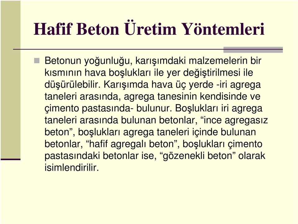 Karışımda hava üç yerde -iri agrega taneleri arasında, agrega tanesinin kendisinde ve çimento pastasında- bulunur.