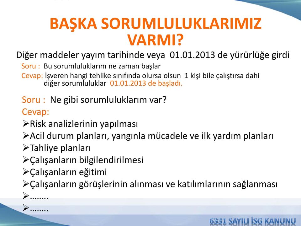 çalıştırsa dahi diğer sorumluluklar 01.01.2013 de başladı. Soru : Ne gibi sorumluluklarım var?