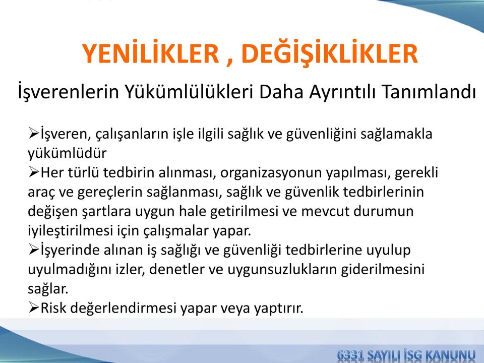 değişen şartlara uygun hale getirilmesi ve mevcut durumun iyileştirilmesi için çalışmalar yapar.