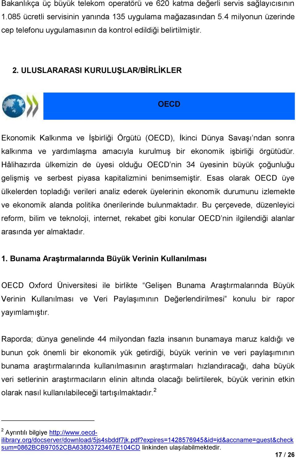 ULUSLARARASI KURULUŞLAR/BİRLİKLER OECD Ekonomik Kalkınma ve İşbirliği Örgütü (OECD), İkinci Dünya Savaşı ndan sonra kalkınma ve yardımlaşma amacıyla kurulmuş bir ekonomik işbirliği örgütüdür.