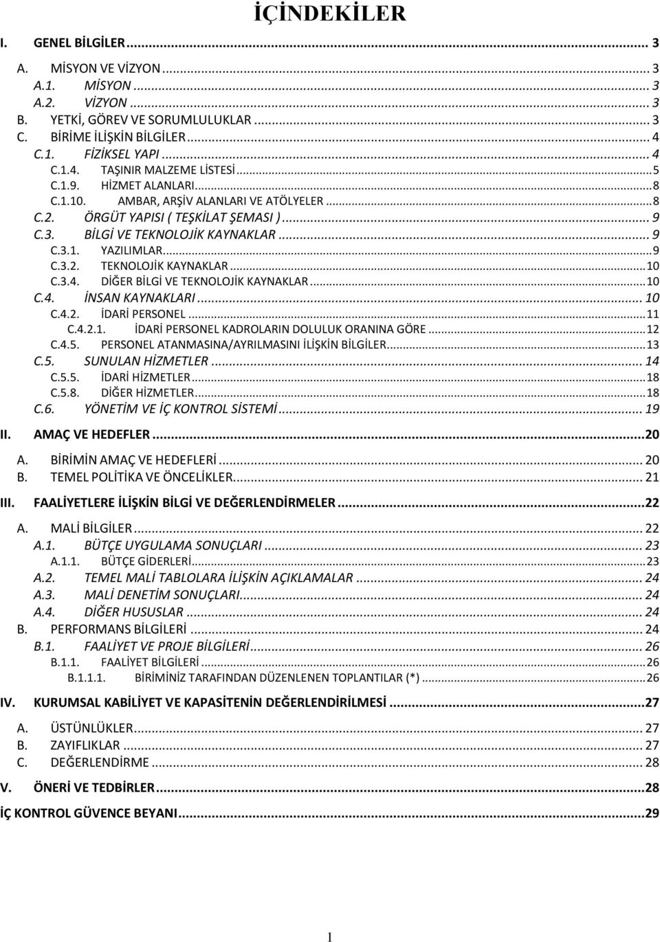 TEKNOLOJİK KAYNAKLAR... 10 DİĞER BİLGİ VE TEKNOLOJİK KAYNAKLAR... 10 C.4. İNSAN KAYNAKLARI... 10 C.4.2. İDARİ PERSONEL... 11 C.4.2.1. İDARİ PERSONEL KADROLARIN DOLULUK ORANINA GÖRE... 12 C.4.5.