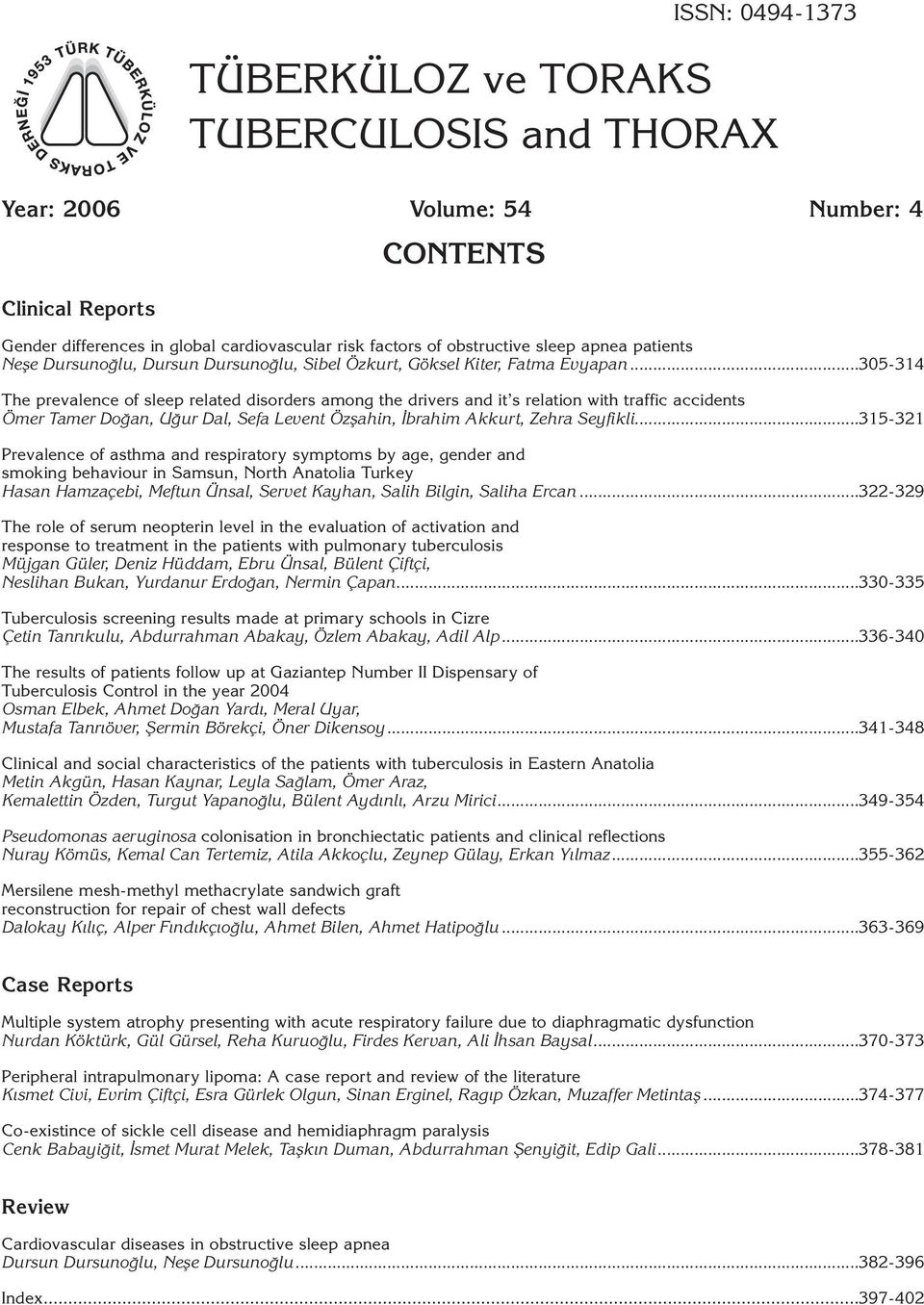 ..305-314 The prevalence of sleep related disorders among the drivers and it s relation with traffic accidents Ömer Tamer Doğan, Uğur Dal, Sefa Levent Özşahin, İbrahim Akkurt, Zehra Seyfikli.