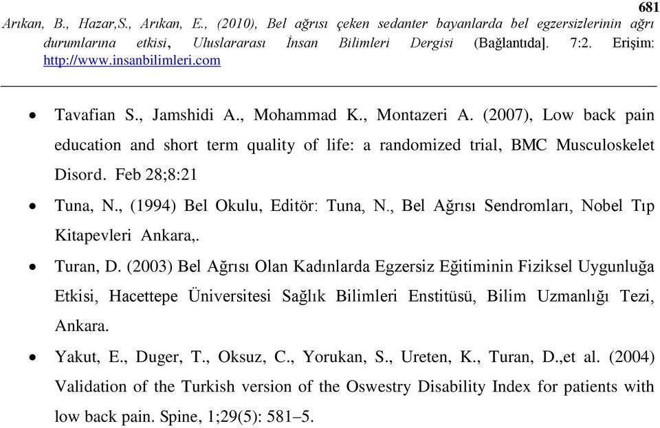 , (1994) Bel Okulu, Editör: Tuna, N., Bel Ağrısı Sendromları, Nobel Tıp Kitapevleri Ankara,. Turan, D.