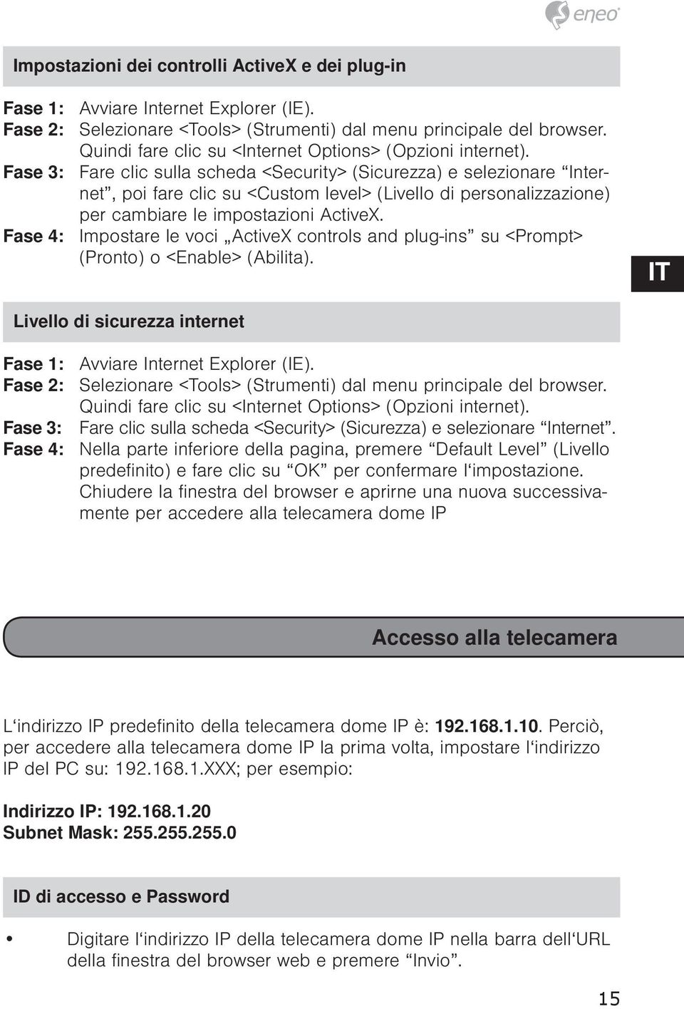 Fase 3: Fare clic sulla scheda <Security> (Sicurezza) e selezionare Internet, poi fare clic su <Custom level> (Livello di personalizzazione) per cambiare le impostazioni ActiveX.