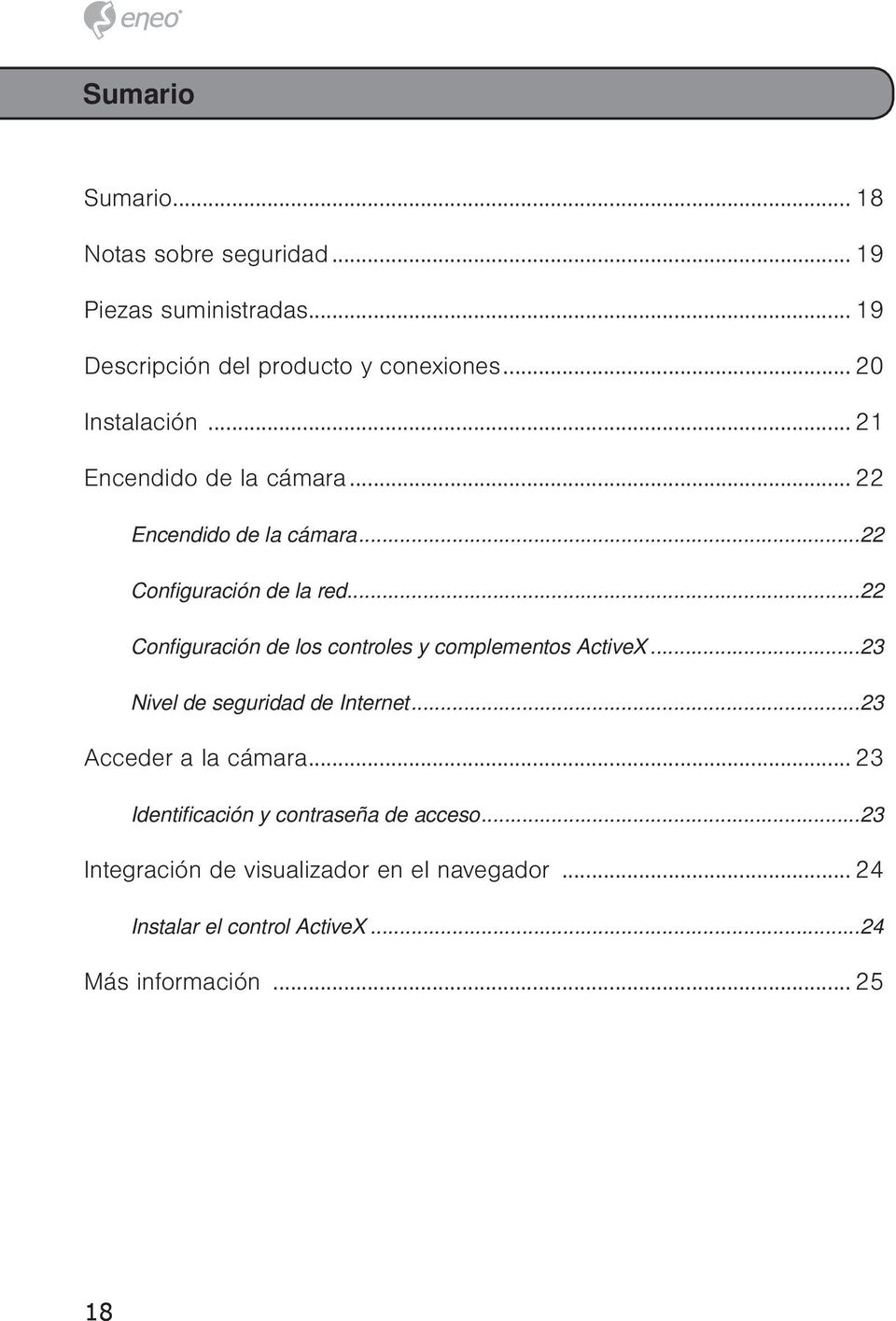 ..22 Configuración de los controles y complementos ActiveX...23 Nivel de seguridad de Internet...23 Acceder a la cámara.