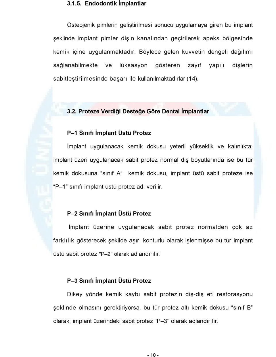 Proteze Verdiği Desteğe Göre Dental İmplantlar P 1 Sınıfı İmplant Üstü Protez İmplant uygulanacak kemik dokusu yeterli yükseklik ve kalınlıkta; implant üzeri uygulanacak sabit protez normal diş