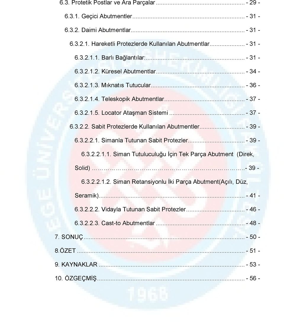 .. - 39-6.3.2.2.1. Simanla Tutunan Sabit Protezler... - 39-6.3.2.2.1.1. Siman Tutuluculuğu İçin Tek Parça Abutment (Direk, Solid)..- 39-6.3.2.2.1.2. Siman Retansiyonlu İki Parça Abutment(Açılı, Düz, Seramik).