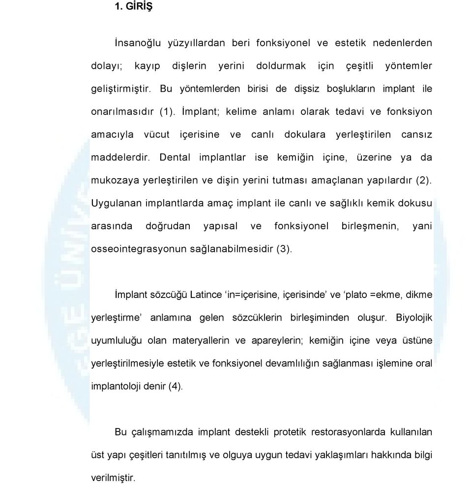 İmplant; kelime anlamı olarak tedavi ve fonksiyon amacıyla vücut içerisine ve canlı dokulara yerleştirilen cansız maddelerdir.