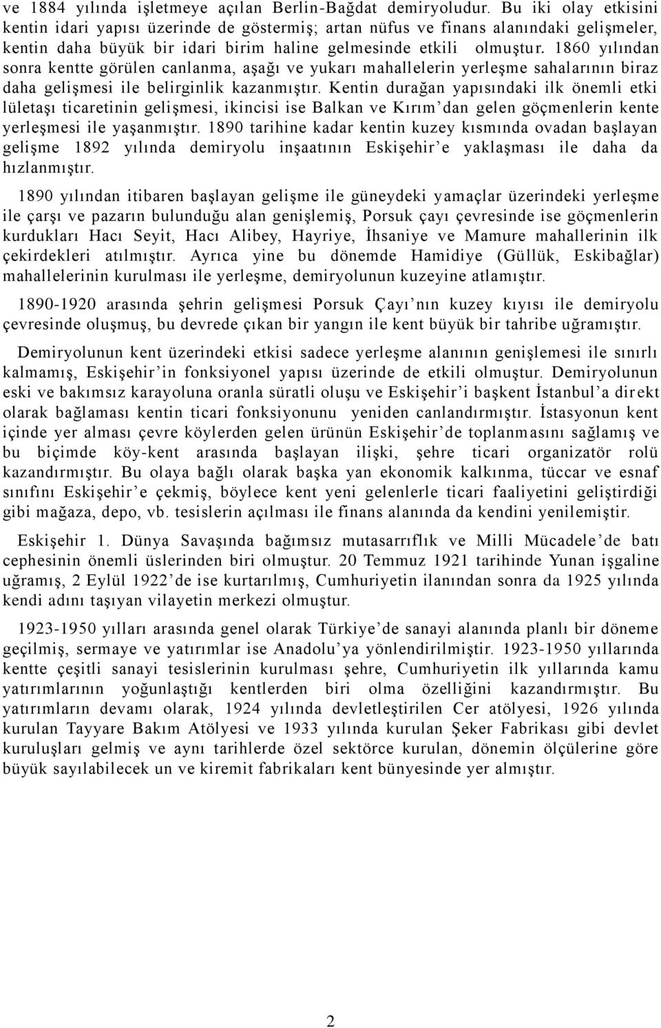 1860 yılından sonra kentte görülen canlanma, aģağı ve yukarı mahallelerin yerleģme sahalarının biraz daha geliģmesi ile belirginlik kazanmıģtır.