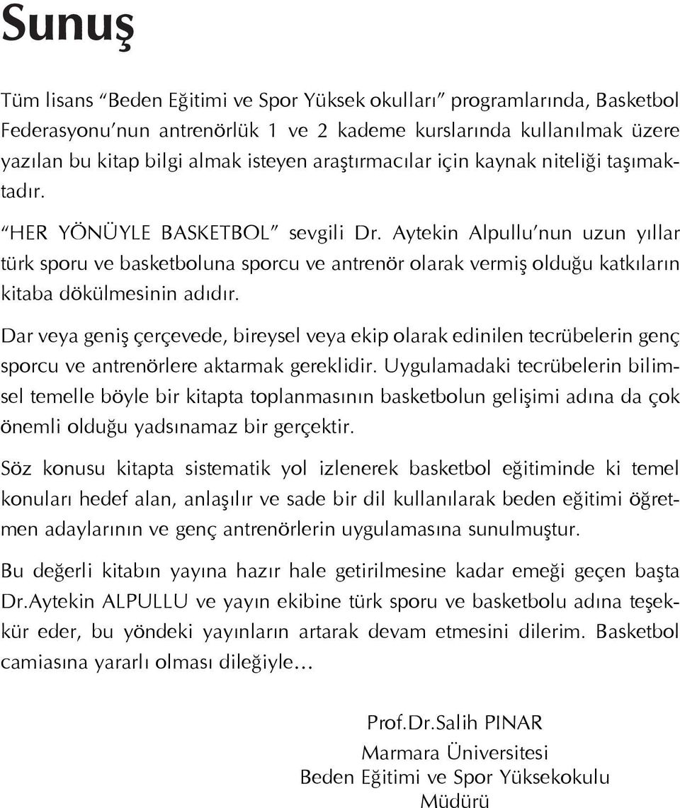 Aytekin Alpullu nun uzun yıllar türk sporu ve basketboluna sporcu ve antrenör olarak vermiş olduğu katkıların kitaba dökülmesinin adıdır.