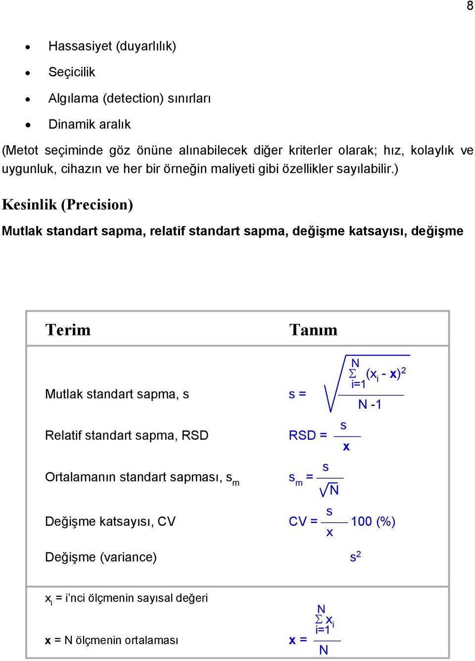 ) Kesinlik (Precision) Mutlak standart sapma, relatif standart sapma, değişme katsayısı, değişme Terim Tanım Mutlak standart sapma, s s = N (x i - x) 2