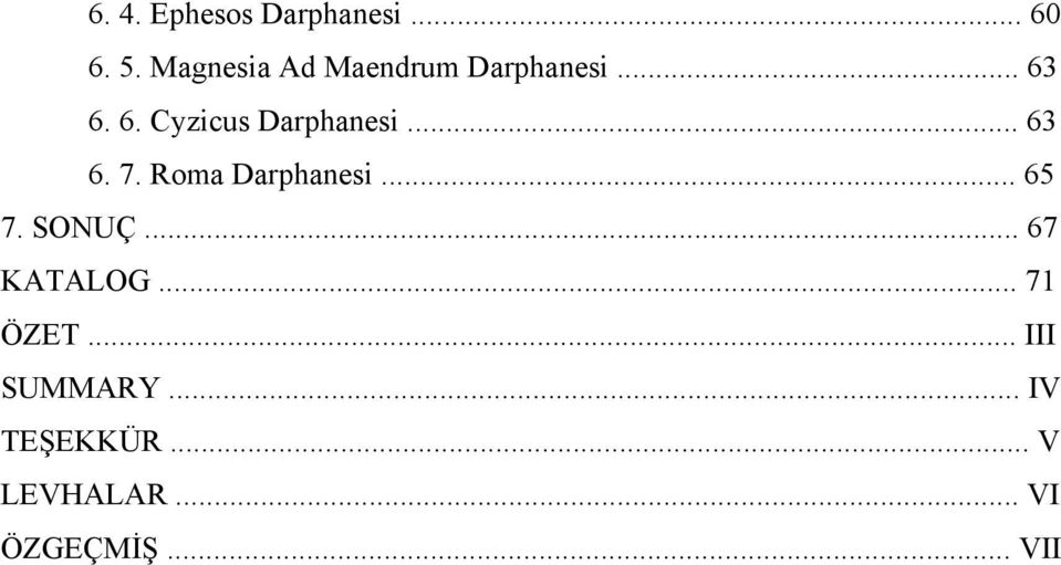 .. 63 6. 7. Roma Darphanesi... 65 7. SONUÇ... 67 KATALOG.