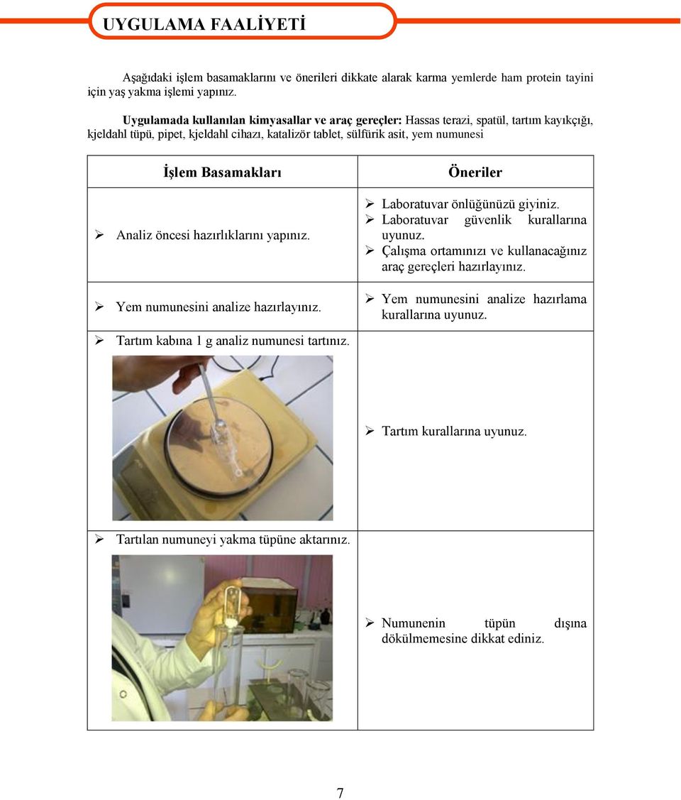 Analiz öncesi hazırlıklarını yapınız. Yem numunesini analize hazırlayınız. Öneriler Laboratuvar önlüğünüzü giyiniz. Laboratuvar güvenlik kurallarına uyunuz.