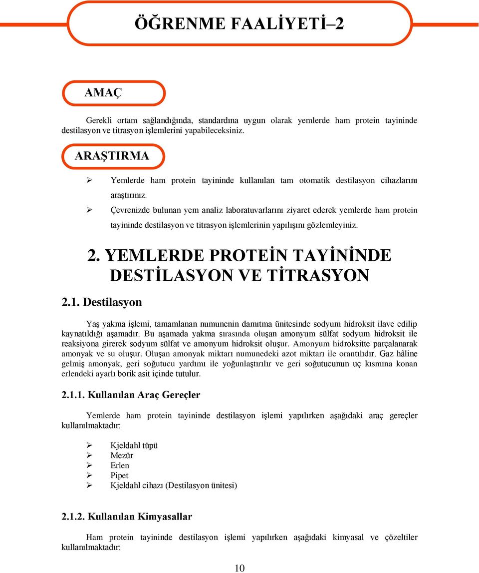 Çevrenizde bulunan yem analiz laboratuvarlarını ziyaret ederek yemlerde ham protein tayininde destilasyon ve titrasyon işlemlerinin yapılışını gözlemleyiniz. 2.