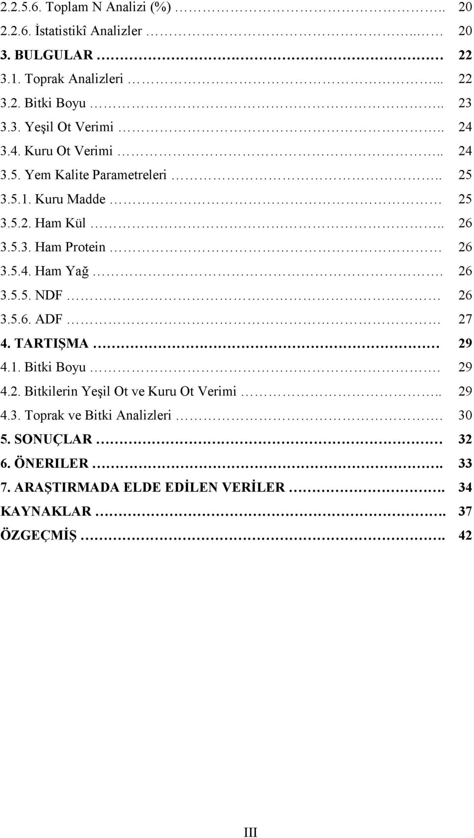 26 3.5.5. NDF 26 3.5.6. ADF 27 4. TARTIŞMA 29 4.1. Bitki Boyu. 29 4.2. Bitkilerin Yeşil Ot ve Kuru Ot Verimi.. 29 4.3. Toprak ve Bitki Analizleri.