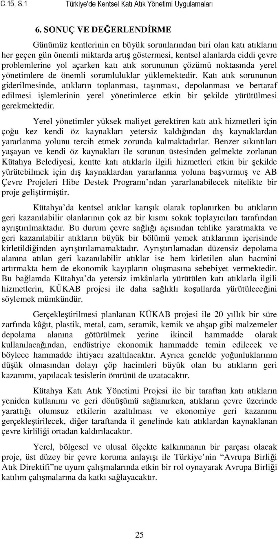 atık sorununun çözümü noktasında yerel yönetimlere de önemli sorumluluklar yüklemektedir.