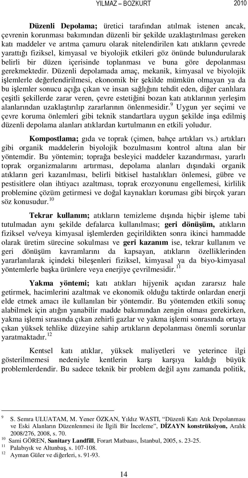 Düzenli depolamada amaç, mekanik, kimyasal ve biyolojik işlemlerle değerlendirilmesi, ekonomik bir şekilde mümkün olmayan ya da bu işlemler sonucu açığa çıkan ve insan sağlığını tehdit eden, diğer