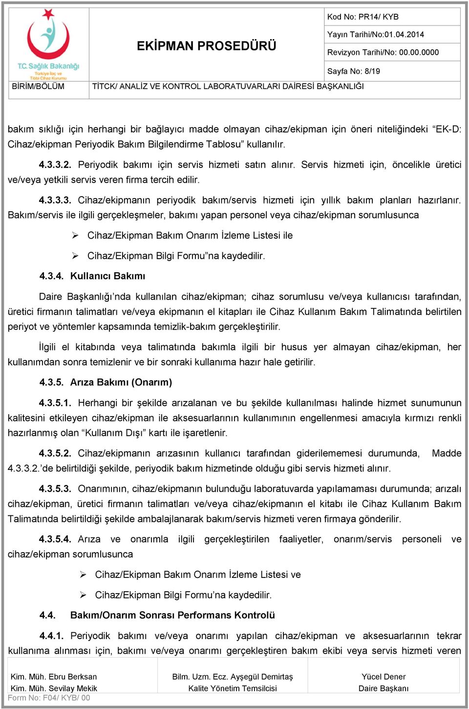 3.3. Cihaz/ekipmanın periyodik bakım/servis hizmeti için yıllık bakım planları hazırlanır.