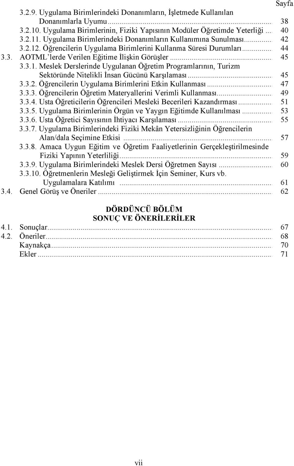 .. 45 3.3.2. Öğrencilerin Uygulama Birimlerini Etkin Kullanması... 47 3.3.3. Öğrencilerin Öğretim Materyallerini Verimli Kullanması... 49 3.3.4. Usta Öğreticilerin Öğrencileri Mesleki Becerileri Kazandırması.