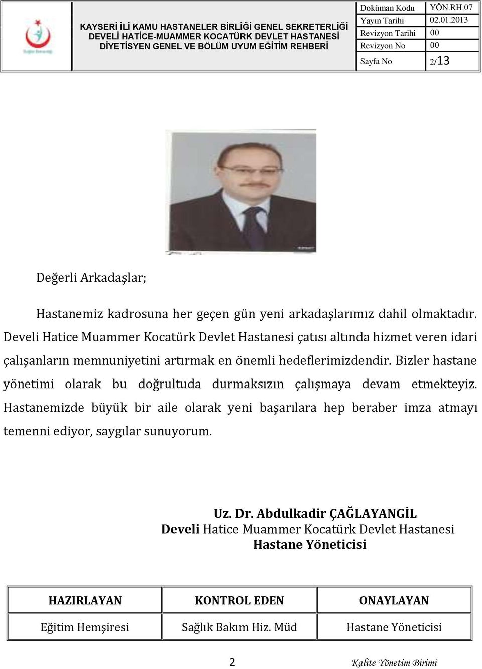 Develi Hatice Muammer Kocatürk Devlet Hastanesi çatısı altında hizmet veren idari çalışanların memnuniyetini artırmak en önemli hedeflerimizdendir.