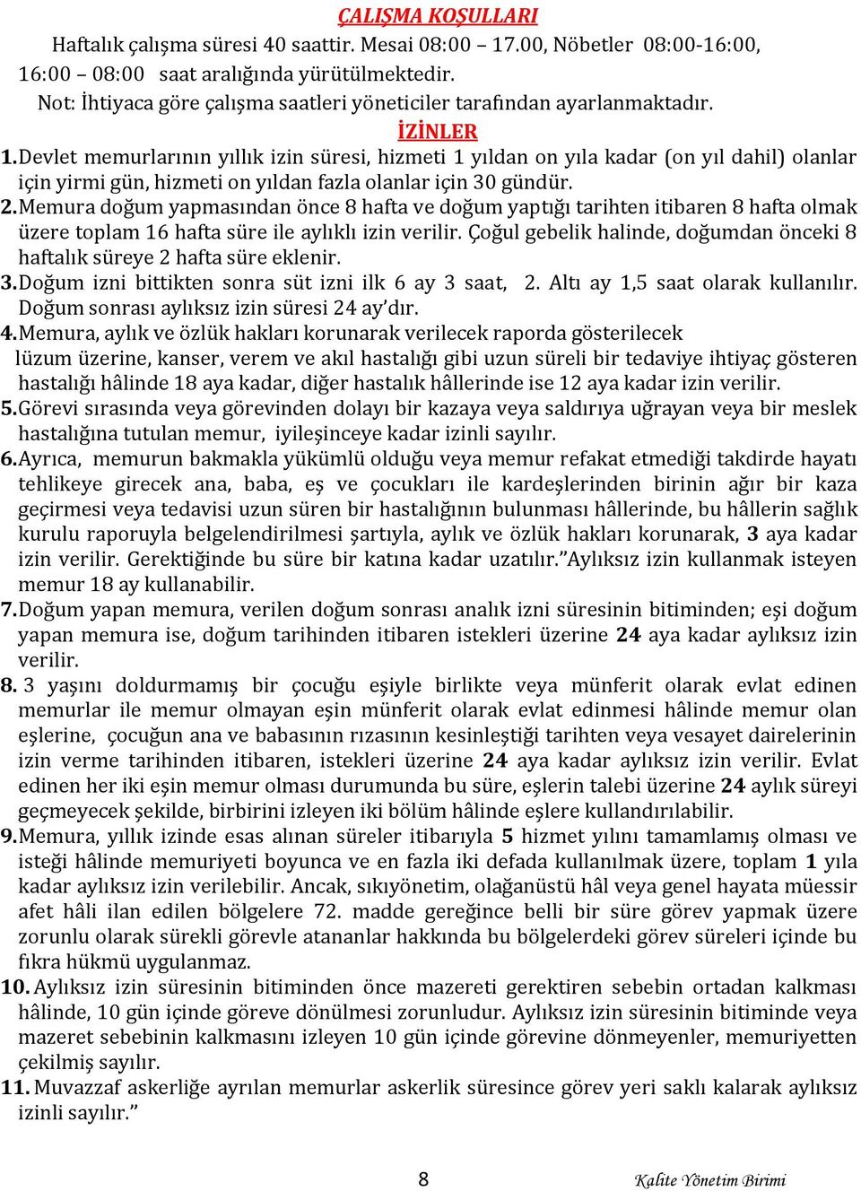 Devlet memurlarının yıllık izin süresi, hizmeti 1 yıldan on yıla kadar (on yıl dahil) olanlar için yirmi gün, hizmeti on yıldan fazla olanlar için 30 gündür. 2.