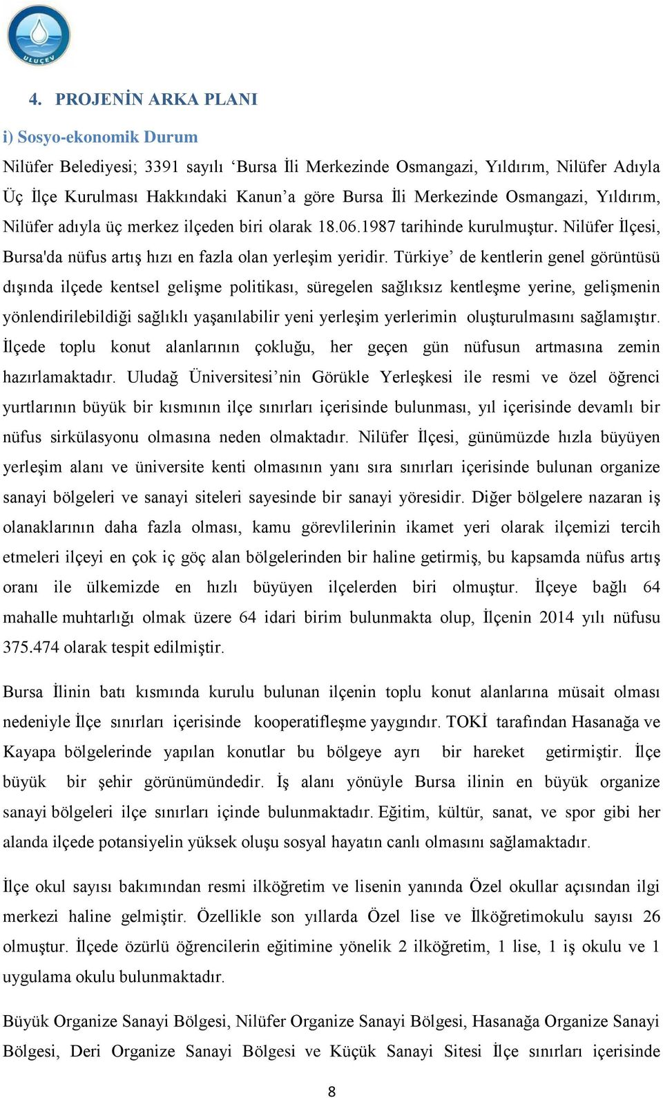 Türkiye de kentlerin genel görüntüsü dıģında ilçede kentsel geliģme politikası, süregelen sağlıksız kentleģme yerine, geliģmenin yönlendirilebildiği sağlıklı yaģanılabilir yeni yerleģim yerlerimin