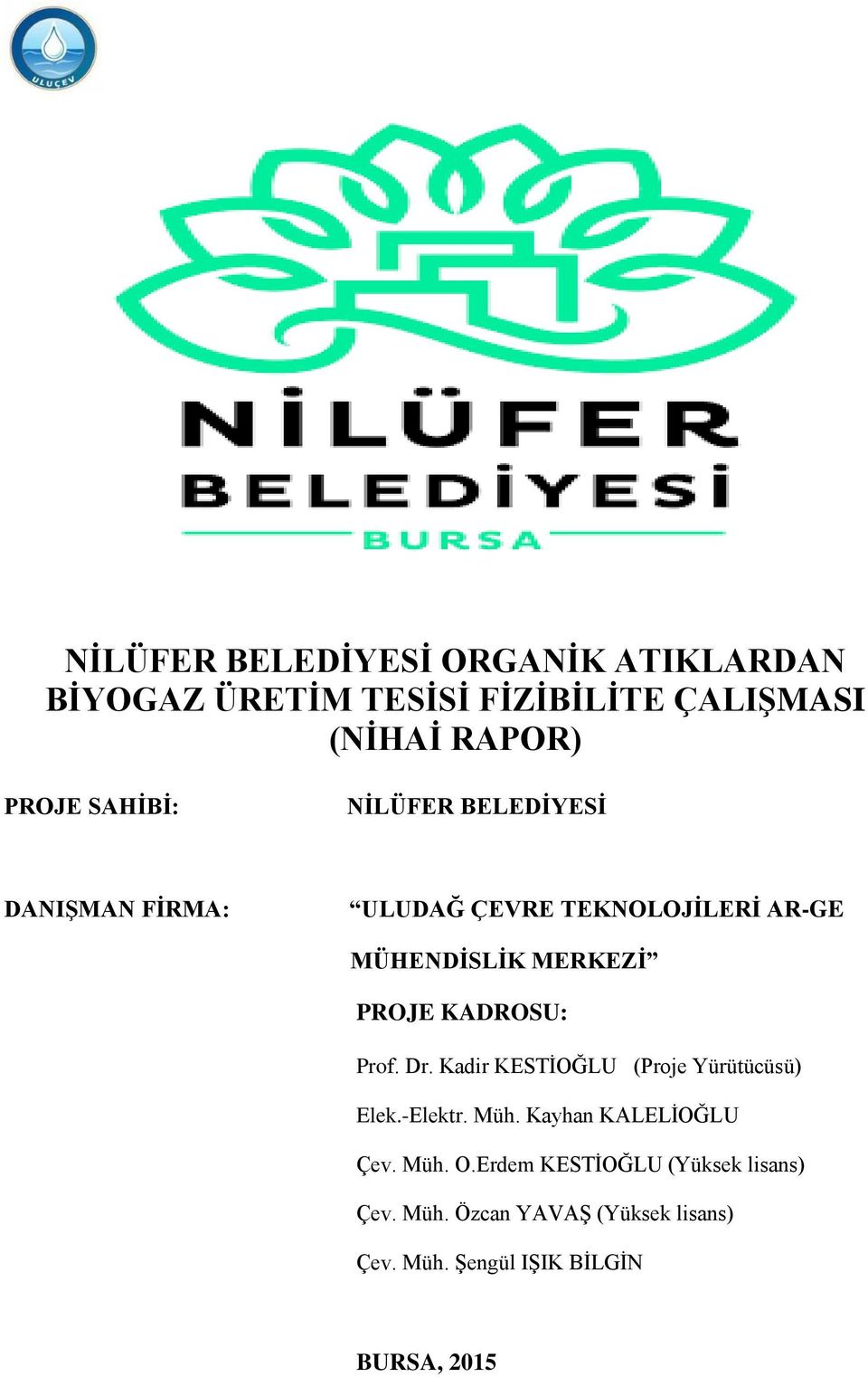 KADROSU: Prof. Dr. Kadir KESTĠOĞLU (Proje Yürütücüsü) Elek.-Elektr. Müh. Kayhan KALELĠOĞLU Çev. Müh. O.