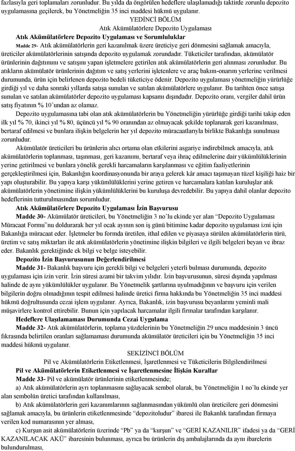 amacıyla, üreticiler akümülatörlerinin satışında depozito uygulamak zorundadır.