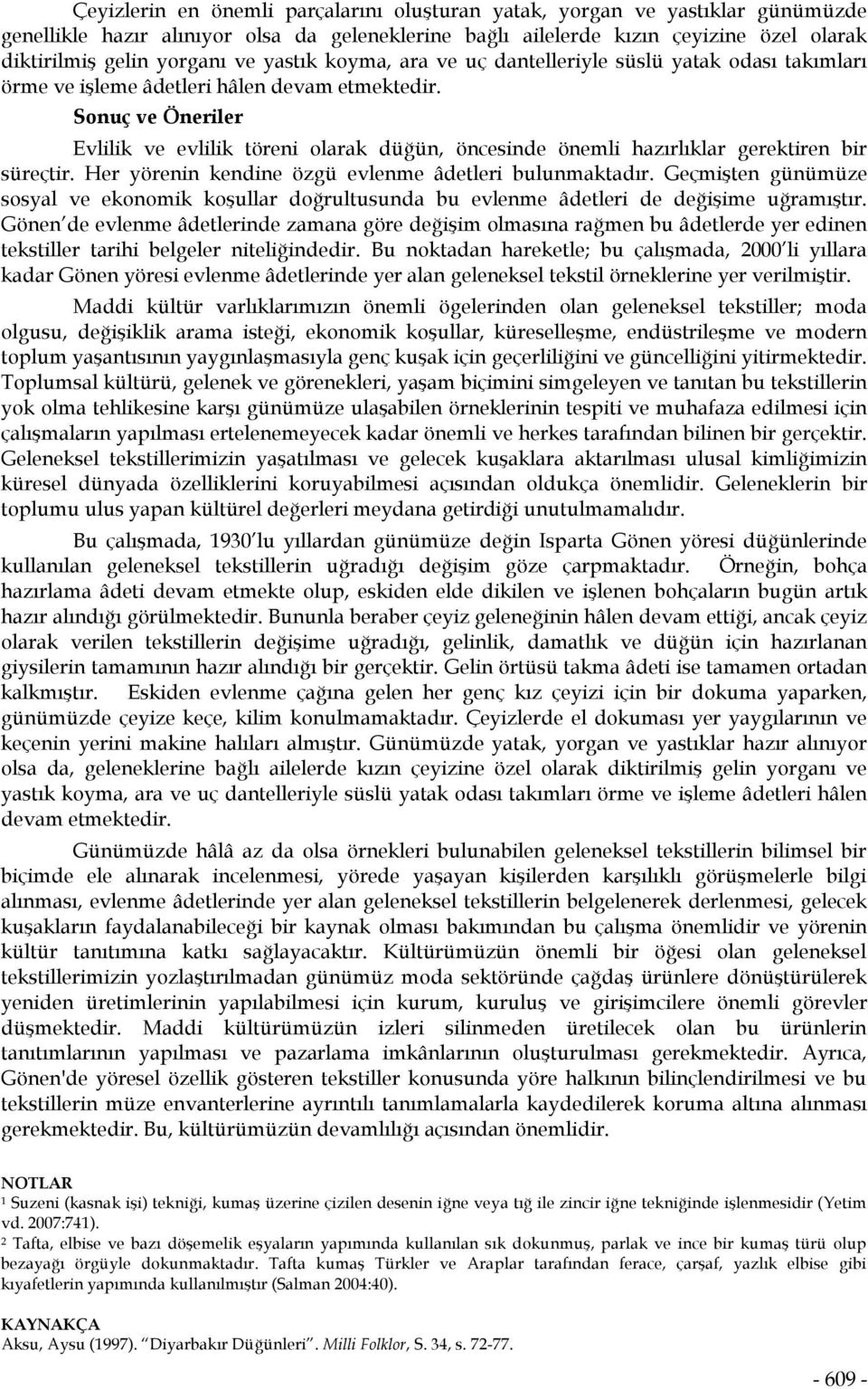 Sonuç ve Öneriler Evlilik ve evlilik töreni olarak düğün, öncesinde önemli hazırlıklar gerektiren bir süreçtir. Her yörenin kendine özgü evlenme âdetleri bulunmaktadır.