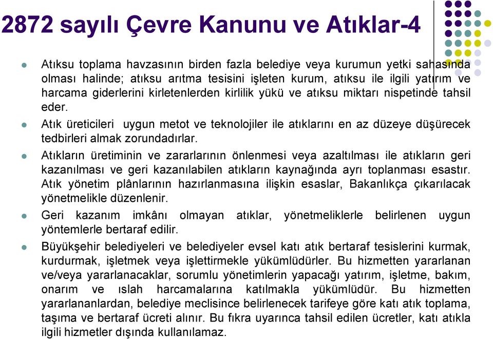 Atık üreticileri uygun metot ve teknolojiler ile atıklarını en az düzeye düşürecek tedbirleri almak zorundadırlar.