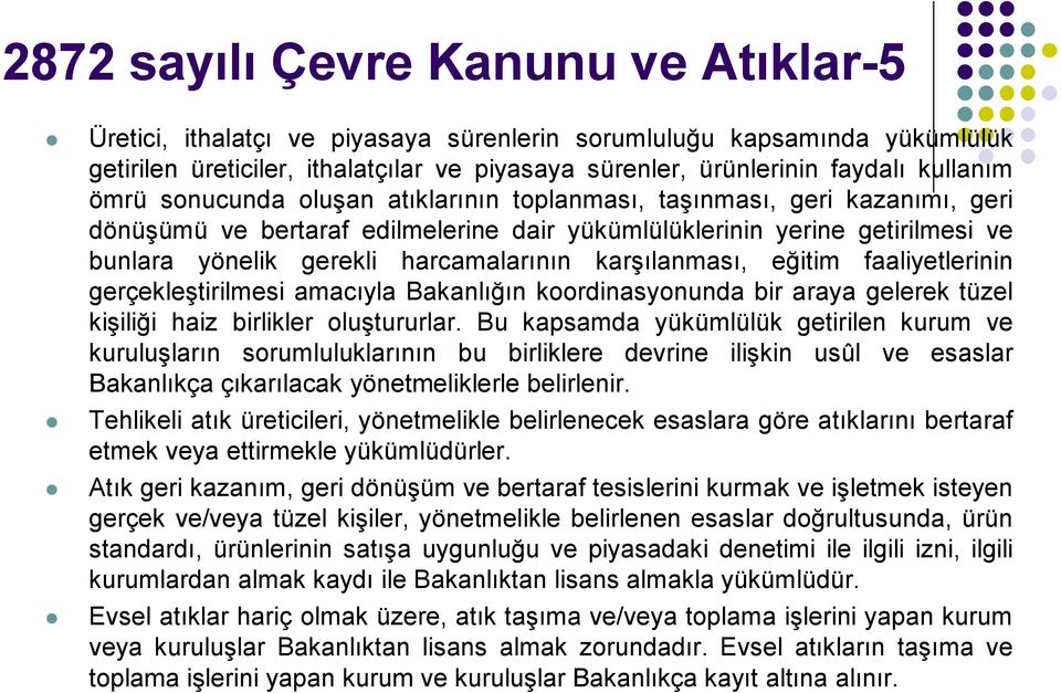 karşılanması, eğitim faaliyetlerinin gerçekleştirilmesi amacıyla Bakanlığın koordinasyonunda bir araya gelerek tüzel kişiliği haiz birlikler oluştururlar.