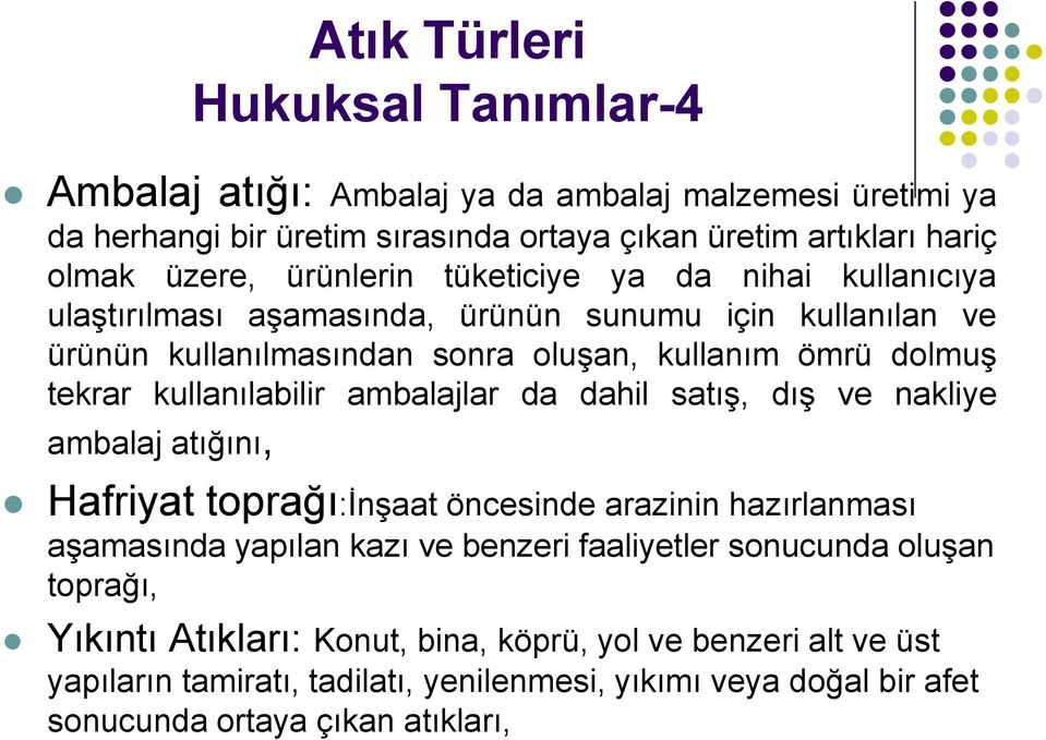 kullanılabilir ambalajlar da dahil satış, dış ve nakliye ambalaj atığını, Hafriyat toprağı:inşaat öncesinde arazinin hazırlanması aşamasında yapılan kazı ve benzeri faaliyetler