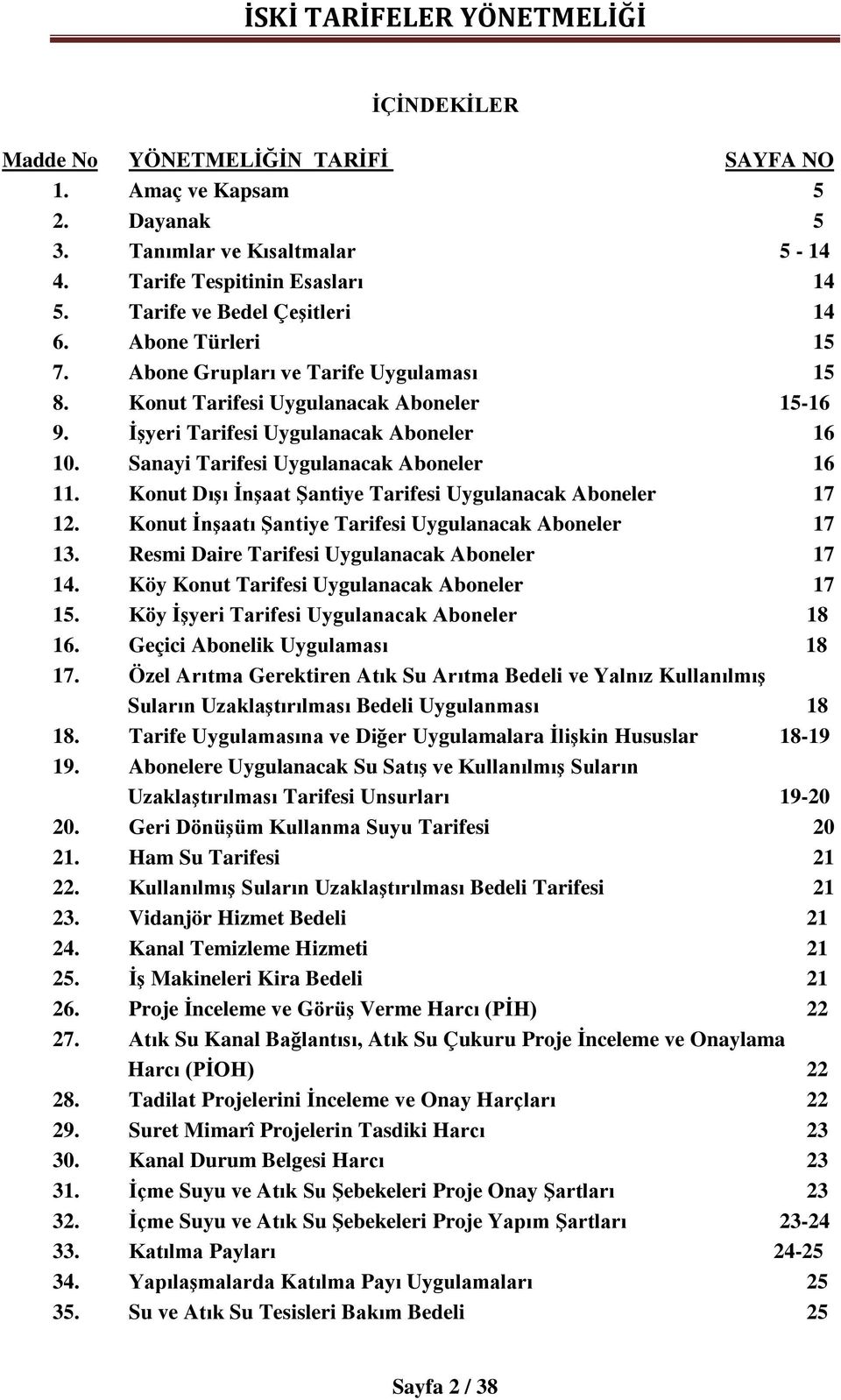 Konut Dışı İnşaat Şantiye Tarifesi Uygulanacak Aboneler 17 12. Konut İnşaatı Şantiye Tarifesi Uygulanacak Aboneler 17 13. Resmi Daire Tarifesi Uygulanacak Aboneler 17 14.